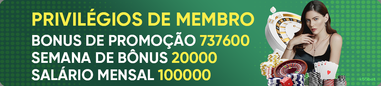 Bônus exclusivos membros VIP k55bet
